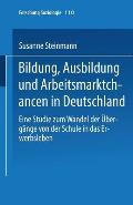 Bildung, Ausbildung Und Arbeitsmarktchancen in Deutschland: Eine Studie Zum Wandel Der ?berg?nge Von Der Schule in Das Erwerbsleben
