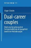 Dual-Career Couples: Strukturuntersuchung Einer Partnerschaftsform Im Spiegelbild Beruflicher Anforderungen