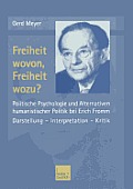 Freiheit Wovon, Freiheit Wozu?: Politische Psychologie Und Alternativen Humanistischer Politik Bei Erich Fromm
