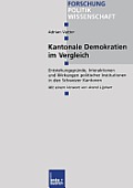 Kantonale Demokratien Im Vergleich: Entstehungsgr?nde, Interaktionen Und Wirkungen Politischer Institutionen in Den Schweizer Kantonen