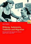 Bildung, Autonomie, Tradition Und Migration: Doppelperspektivit?t Biographischer Prozesse Junger Frauen Aus Der T?rkei