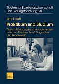 Praktikum Und Studium: Diplom-P?dagogik Und Humanmedizin Zwischen Studium, Beruf, Biographie Und Lebenswelt