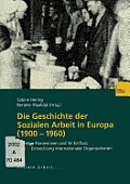 Die Geschichte Der Sozialen Arbeit in Europa (1900-1960): Wichtige Pionierinnen Und Ihr Einfluss Auf Die Entwicklung Internationaler Organisationen