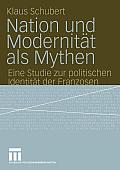 Nation Und Modernit?t ALS Mythen: Eine Studie Zur Politischen Identit?t Der Franzosen