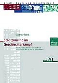 Stadtplanung Im Geschlechterkampf: Stadt Und Geschlecht in Der Gro?stadtentwicklung Des 19. Und 20. Jahrhunderts