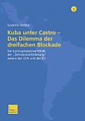 Kuba Unter Castro -- Das Dilemma Der Dreifachen Blockade: Die Kontraproduktive Politik Der Demokratief?rderung Seitens Der USA Und Der EU