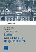 Berlin -- Was Ist Uns Die Hauptstadt Wert?: Herausgegeben Im Auftrag Der Deutschen Nationalstiftung
