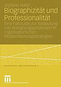 Biographizit?t Und Professionalit?t: Eine Fallstudie Zur Bedeutung Von Aneignungsprozessen in Organisatorischen Modernisierungsstrategien