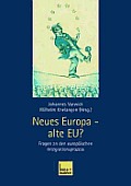 Neues Europa -- Alte Eu?: Fragen an Den Europ?ischen Integrationsprozess