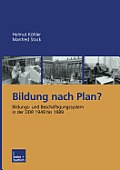 Bildung Nach Plan?: Bildungs- Und Besch?ftigungssystem in Der DDR 1949 Bis 1989
