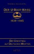 der U Boot Bau auf Deutschen Werften der U Boot Krieg 1939 1945 Volume 2