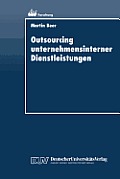 Outsourcing Unternehmensinterner Dienstleistungen: Optimierung Des Outsourcing-Entscheidungsprozesses