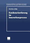 Kundenorientierung Im Innovationsprozess: Eine Untersuchung Der Kunden-Hersteller-Interaktion in Konsumg?term?rkten