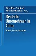 Deutsche Unternehmen in China: M?rkte, Partner, Strategien