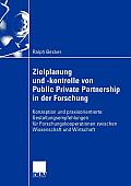 Zielplanung Und -Kontrolle Von Public Private Partnership in Der Forschung: Konzeption Und Praxisorientierte Gestaltungsempfehlungen F?r Forschungskoo