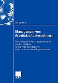 Management Von Arbeitskraftunternehmern: Psychologische Vertragsbeziehungen Und Perspektiven F?r Die Arbeitskr?ftepolitik in Wissensintensiven Organis