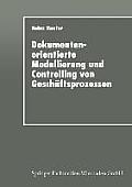Dokumentenorientierte Modellierung Und Controlling Von Gesch?ftsprozessen: Integriertes Workflow-Management in Der Industrie