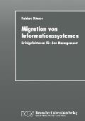 Migration Von Informationssystemen: Erfolgsfaktoren F?r Das Management