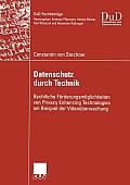 Datenschutz Durch Technik: Rechtliche F?rderungsm?glichkeiten Von Privacy Enhancing Technologies Am Beispiel Der Video?berwachung