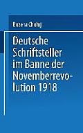 Deutsche Schriftsteller Im Banne Der Novemberrevolution 1918: Bernhard Kellermann, Lion Feuchtwanger, Ernst Toller, Erich M?hsam, Franz Jung