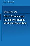 Politik, B?rokratie Und Staatliche Ausbildungsbeihilfen in Deutschland