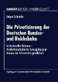 Die Privatisierung Der Deutschen Bundes- Und Reichsbahn: Institutioneller Rahmen -- Wertkettenorientiertes Synergiekonzept -- Analyse Der Infrastruktu