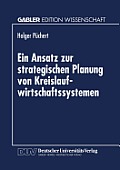 Ein Ansatz Zur Strategischen Planung Von Kreislaufwirtschaftssystemen: Dargestellt F?r Das Altautorecycling Und Die Eisen- Und Stahlindustrie