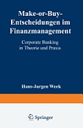 Make-Or-Buy-Entscheidungen Im Finanzmanagement: Corporate Banking in Theorie Und PRAXIS