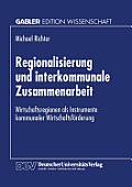 Regionalisierung Und Interkommunale Zusammenarbeit: Wirtschaftsregionen ALS Instrumente Kommunaler Wirtschaftsf?rderung