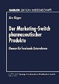Der Marketing-Switch Pharmazeutischer Produkte: Chancen F?r Forschende Unternehmen