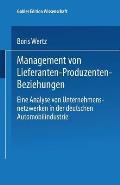 Management Von Lieferanten-Produzenten-Beziehungen: Eine Analyse Von Unternehmensnetzwerken in Der Deutschen Automobilindustrie