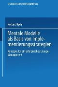 Mentale Modelle ALS Basis Von Implementierungsstrategien: Konzepte F?r Ein Erfolgreiches Change Management