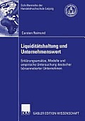 Liquidit?tshaltung Und Unternehmenswert: Erkl?rungsans?tze, Modelle Und Empirische Untersuchung Deutscher B?rsennotierter Unternehmen