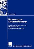 Besteuerung Von Auslandsinvestitionen: Koordination Von Deutscher Und Us-Amerikanischer Unternehmensbesteuerung