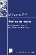 ?konomie Des Fu?balls: Grundlegungen Aus Volks- Und Betriebswirtschaftlicher Perspektive