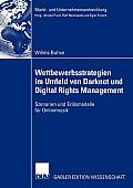 Wettbewerbsstrategien Im Umfeld Von Darknet Und Digital Rights Management: Szenarien Und Erl?smodelle F?r Onlinemusik