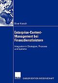 Enterprise-Content-Management Bei Finanzdienstleistern: Integration in Strategien, Prozesse Und Systeme