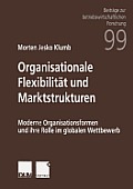 Organisationale Flexibilit?t Und Marktstrukturen: Moderne Organisationsformen Und Ihre Rolle Im Globalen Wettbewerb