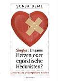 Singles: Einsame Herzen Oder Egoistische Hedonisten?: Eine Kritische Und Empirische Analyse.