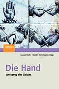 Die Hand - Werkzeug Des Geistes: [Mit Beitr?gen Von Eckhard Altenm?ller, Niels Birbaumer, Maike Christadler, Bettina Handel, Peter Janich, Friedhart K