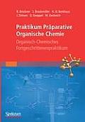 Praktikum Pr?parative Organische Chemie: Organisch-Chemisches Fortgeschrittenenpraktikum