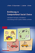 Einf?hrung in Computational Social Choice: Individuelle Strategien Und Kollektive Entscheidungen Beim Spielen, W?hlen Und Teilen
