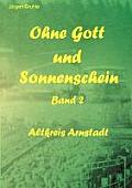 Ohne Gott und Sonnenschein Band II: Altkreis Arnstadt