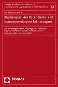 Die Grenzen Der Patentierbarkeit Humangenetischer Erfindungen: Eine Rechtsvergleichende Analyse Grund-, Menschen- Und Patentrechtlicher Aspekte Mit Bl