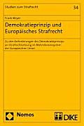 Demokratieprinzip Und Europaisches Strafrecht: Zu Den Anforderungen Des Demokratieprinzips an Strafrechtsetzung Im Mehrebenensystem Der Europaischen U