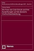 Die Franz Von Liszt-Schule Und Ihre Auswirkungen Auf Die Deutsche Strafrechtsentwicklung