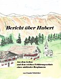 Bericht ?ber Hubert: Aus dem Leben und dem reichen Erfahrungsschatz eines s?dtiroler Bergbauern
