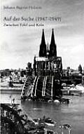 Auf der Suche (1947-1949): Zwischen Eifel und K?ln