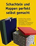 Schachteln und Mappen perfekt selbst gemacht: Schachteln, Boxen, Geschenkverpackungen, Skizzenmappen, Pr?sentationsmappen, Sammelmappen und Kombinatio