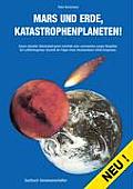 Mars und Erde, Katastrophenplaneten!: Unsere aktuellen Naturkatastrophen innerhalb einer unerwarteten jungen Biosph?re. Ein Luftfahrtingenieur beurtei